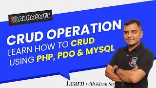 Learn How to CRUD using PHP, PDO & MySQL | Learn with Kiran Sir | Aurosoft Technologies