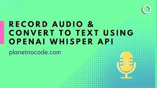 Record audio & convert to text using OpenAI Whisper API | Bubble.io Tutorials | Planetnocode.com