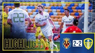 Pre-season Highlights: Villarreal 2-2 Leeds United | Klich and Bamford goals v Europa League champs