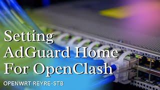 SETTING ADGUARD HOME FOR OPENCLASH | OPENWRT REYRE-STB