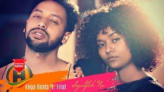 Enga Beats ft  Friat - Siyalfleh Na | ሲያልፍልህ ና - New Ethiopian Music 2020 (Official Video)