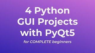 4 Python GUI Projects with PyQt5 for COMPLETE beginners