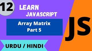 JavaScript Array Matrix Part 5 Lec -12 JavaScript tutorial for beginners in Urdu/Hindi